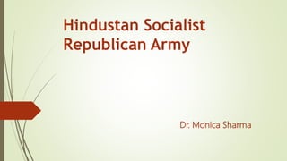 Hindustan Socialist
Republican Army
Dr. Monica Sharma
 