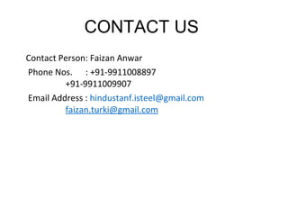 CONTACT US  <ul><li>Contact Person: Faizan Anwar </li></ul><ul><li>Phone Nos.  : +91-9911008897     +91-9911009907 </li></...