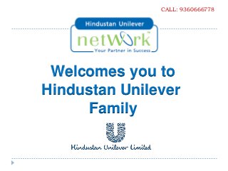 CALL: 9360666778




 Welcomes you to
Hindustan Unilever
      Family
 