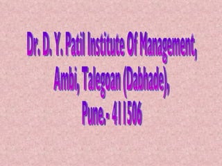 Dr. D. Y. Patil Institute Of Management, Ambi, Talegoan (Dabhade), Pune.- 411506 