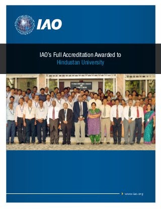 AL ACCR

E

INTERN

TION
I TA

A

ON

D

TI

O

RG

A N I Z AT I O

N

IAO’s Full Accreditation Awarded to
Hindustan University

www.iao.org

 