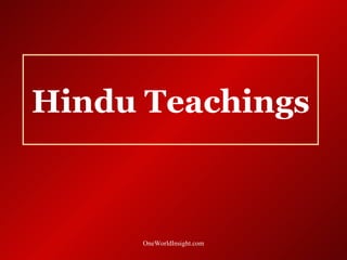 Hindu Teachings



      OneWorldInsight.com
 