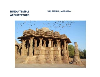 HINDU TEMPLE
ARCHITECTURE
SUN TEMPLE, MODHERA
 
