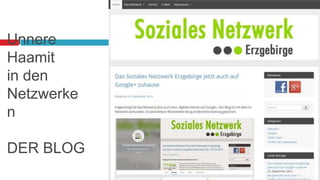 Unnere 
Haamit 
in den 
Netzwerke 
n 
DER BLOG 
 