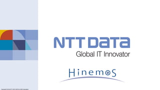 Copyright © 2011 NTT DATA Corporation
Copyright © 2016 NTT DATA INTELLILINK Corporation
 
