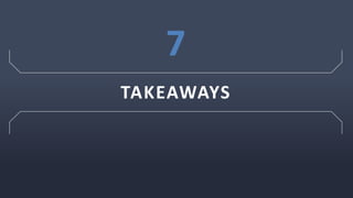 TAKEAWAYS
7
 
