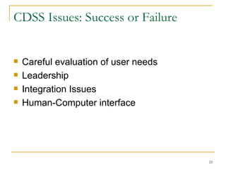 CDSS Issues: Success or Failure Careful evaluation of user needs Leadership Integration Issues Human-Computer interface 
