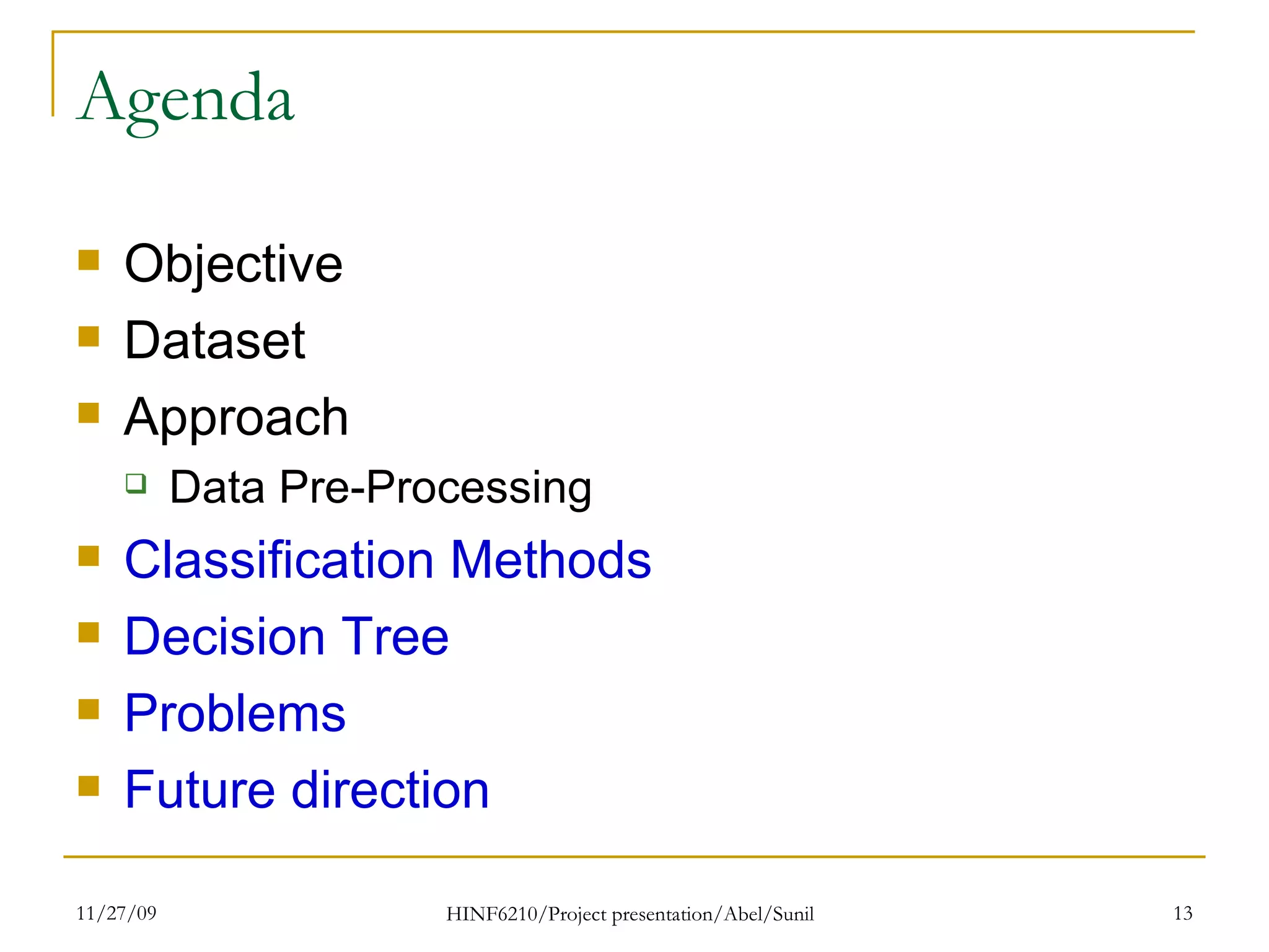 Agenda Objective Dataset Approach Data Pre-Processing Classification Methods  Decision Tree Problems Future direction 