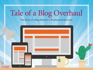 The Story of a Blog Refresh in Professional Services
Tale of a Blog Overhaul
 