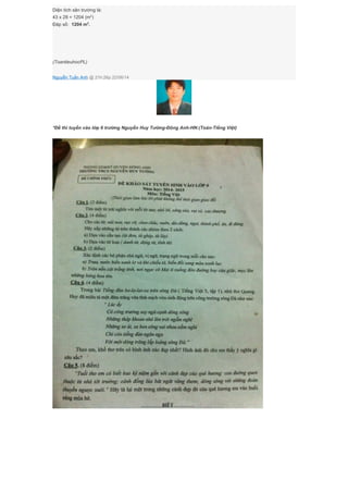Diện tích sân trường là:
43 x 28 = 1204 (m2
)
Đáp số: 1204 m2
.
(ToantieuhocPL)
Nguyễn Tuấn Anh @ 21h:26p 22/06/14
*Đề thi tuyển vào lớp 6 trường Nguyễn Huy Tưởng-Đông Anh-HN:(Toán-Tiếng Việt)
 