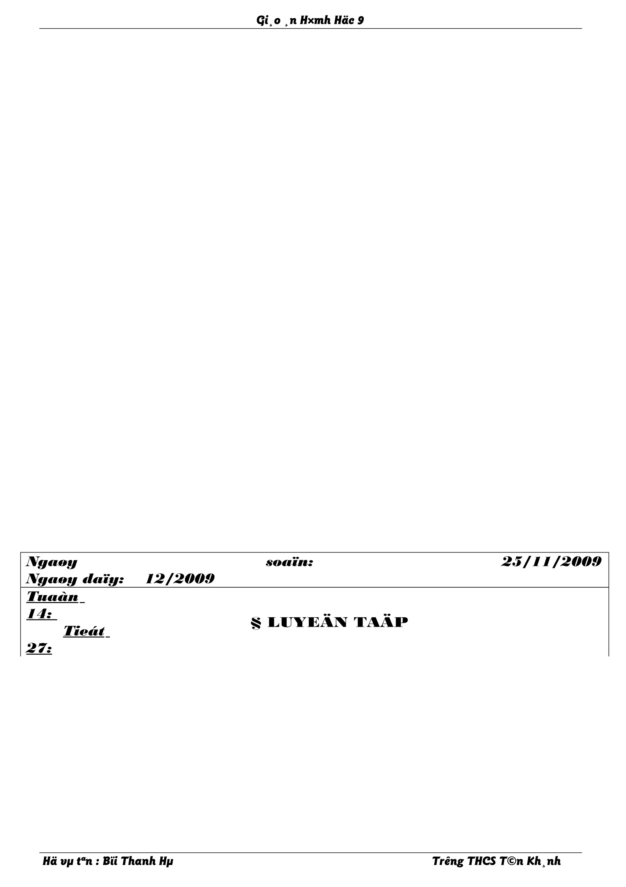 Gi¸o ¸n H×mh Häc 9
Ngaøy soaïn: 25/11/2009
Ngaøy daïy: 12/2009
Tuaàn
14:
Tieát
27:
§ LUYEÄN TAÄP
Hä vµ tªn : Bïi Thanh Hµ Trêng THCS T©n Kh¸nh
 