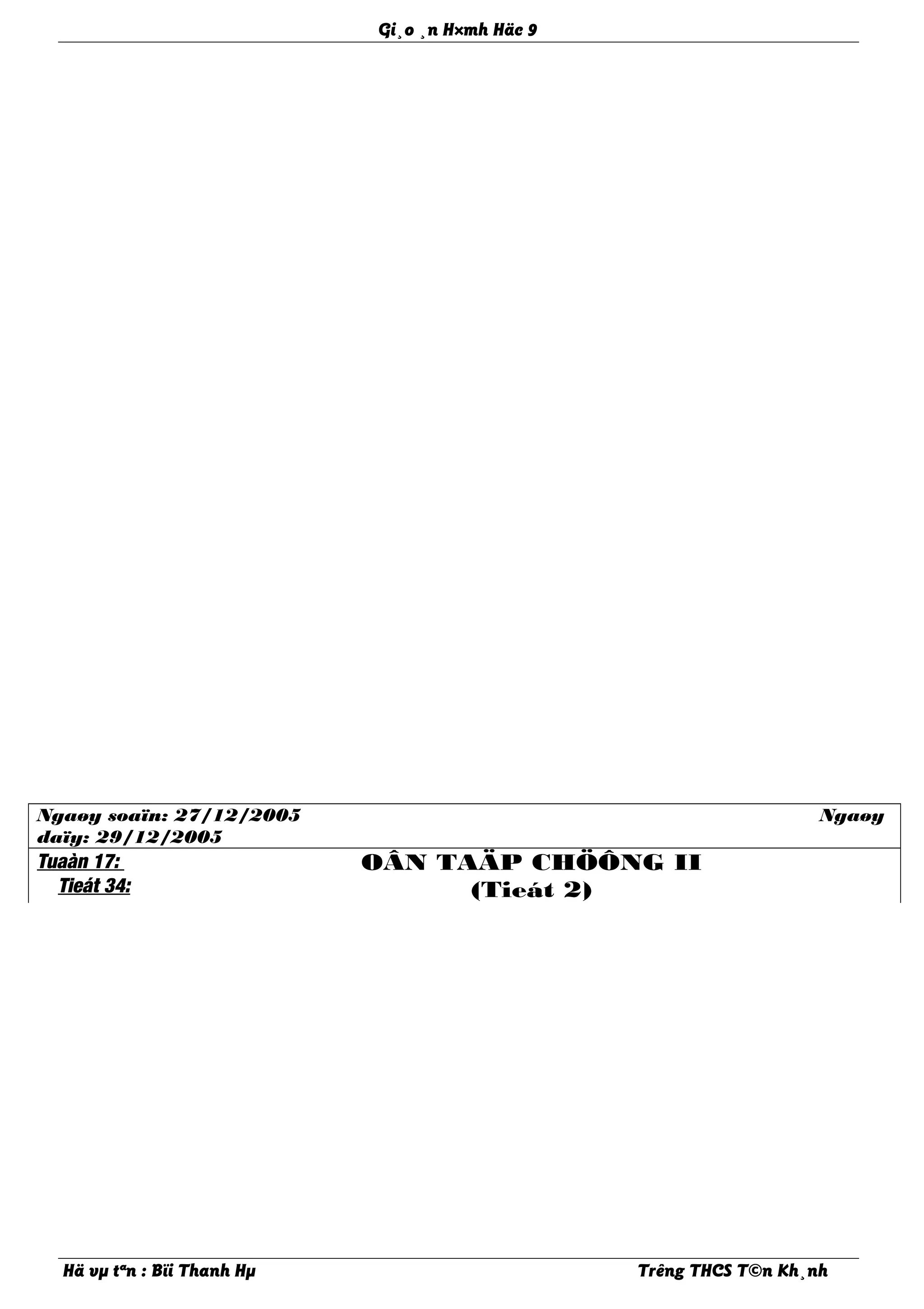 Gi¸o ¸n H×mh Häc 9
Ngaøy soaïn: 27/12/2005 Ngaøy
daïy: 29/12/2005
Tuaàn 17:
Tieát 34:
OÂN TAÄP CHÖÔNG II
(Tieát 2)
Hä vµ tªn : Bïi Thanh Hµ Trêng THCS T©n Kh¸nh
 