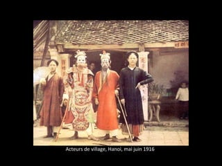 Acteurs de village, Hanoi, mai juin 1916
 