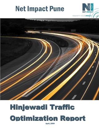 Net Impact Pune




Hinjewadi Traffic
Optimization Report
               1


          April, 2009
 