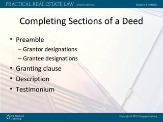 Completing Sections of a Deed
• Preamble
– Grantor designations
– Grantee designations
• Granting clause
• Description
• Testimonium
 