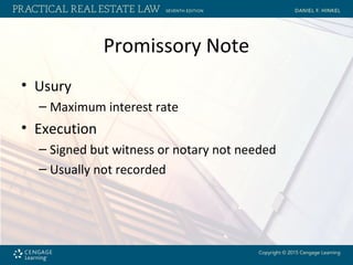 Promissory Note
• Usury
– Maximum interest rate
• Execution
– Signed but witness or notary not needed
– Usually not recorded
 