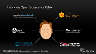 OSCON 2013 | Building Communities of Inclusion by @mrhinkle
 