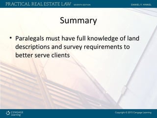 Summary
• Paralegals must have full knowledge of land
descriptions and survey requirements to
better serve clients
 