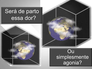 Será de parto essa dor?Ou simplesmente agonia?