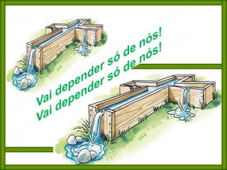 Vai depender só de nós!Vai depender só de nós!