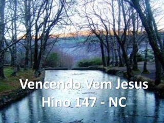 Vencendo Vem Jesus
Hino 147 - NC
 