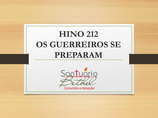 HINO 212
OS GUERREIROS SE
PREPARAM
 