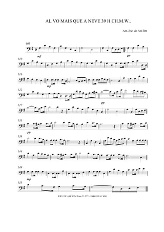 105
[#PA
mf
A A A A A A B C C A BAAAA ..App
A A A
110
[#A A AA AA AA AA A A A AA A A AA A.AA AA A.A
116
[#AAAA Amp
A.AAA.A D BBBBAA.AAAAAC BA AAAA
122
[#A A A A A A.AA A.AAAAAAAAA# C
pp
A.AA.AC AAAA#
127
[#C A.AA.AC A 0 AA A A AA A BC C A BAAAA
133
[#A
pp
A.A# A A.AC A A.AA A A A.AC. 0 A A.A# A A.A
138
[#C AA.AAAAAA.AC. 0 BAA BAAAAAAAAAAAAAA
144
[#A A AAAA A A.A# A A.AC A A.AA A.AA A.AC. A
149
[#Amp
A.AAA AA.AAA AA.AAA AA.AAA AAAA AA.AAA
155
[#A A. A A A. A C A A A A
im
AL VO MAIS QUE A NEVE 39 H.CH.M.W..
Arr. Joel de Am
JOEL DE AMORIM Fone 33 32214544 GOYAL M.G
 