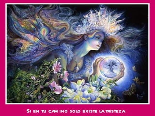 Si en tu camino solo existe la tristeza 