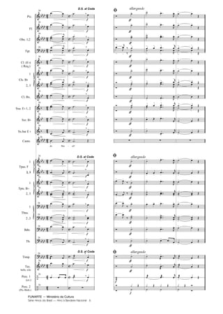 FUNARTE — Ministério da Cultura
Série Hinos do Brasil — Hino à Bandeira Nacional 6
Pic.
Fl.
Obs. 1,2
Fgt.
Cl. (E )
( Req.)
1
2, 3
Cl. Bx.
Sxa. E 1, 2
Sxt. B
Sx.bar E
Canto
1
2, 3
1
2, 3
1
2 ,3
Bdn.
Tb.
Timp.
Tec.
bells, xilo
Perc. 1
(cx.)
Perc. 2
(Pts./Bmb.)
Tpas. F
Tpts. B
Cls. B
Tbns.
26
26
26
26
26
26
26
26
26
26
26
26
do Bra
26
26
26
26
26
26
26
26
26
26
26
26
D.S. al Coda
sil!
D.S. al Coda
D.S. al Coda
allargando
allargando
allargando
-
Hino a Bandeira.qxd:Funarte Hino Nacional 07.01.09 14:56 Page 6
 