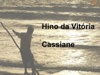 Hino da Vitória Cassiane 