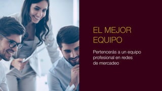 Pertencerás a un equipo
profesional en redes
de mercadeo
EL MEJOR
EQUIPO
 
