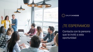 ¡TE ESPERAMOS!
Contacta con la persona
que te invitó a esta
oportunidad
 