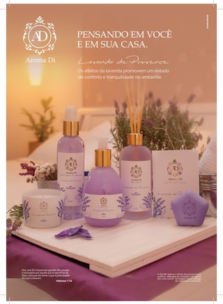 Ora, sem fé é impossível agradar-lhe; porque
é necessário que aquele que se aproxima de
Deus creia que ele existe, e que é galardoador
dos que o buscam.
Hebreus 11:6
A Hinode reserva o direito de possíveis erros
gráficos, alteração de conteúdo e de valores
sem aviso prévio. As imagens deste catálogo
são meramente ilustrativas.
PENSANDO EM VOCÊ
E EM SUA CASA.
Os efeitos da lavanda promovem um estado
de conforto e tranquilidade no ambiente.
4FLOW.COM.BR
 