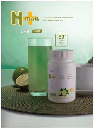 LIMÃO
CHÁ
O H+ Chá de limão é mais energia
nas tarefas do seu dia!
CHÁ H+
Sabor Limão
150 g
R$
89,00
17094
 
