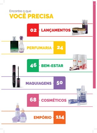 Encontre o que
VOCÊ PRECISA
MAQUIAGENS
BEM-ESTAR
PERFUMARIA
EMPÓRIO
COSMÉTICOS68
50
46
24
114
LANÇAMENTOS02
 