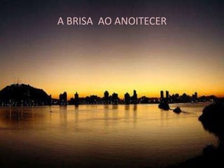 A BRISA  AO ANOITECER