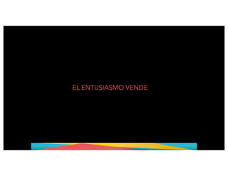 EL ENTUSIASMO VENDE
 