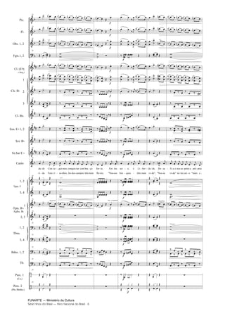 FUNARTE — Ministério da Cultura
Série Hinos do Brasil — Hino Nacional do Brasil 6
Pic.
Fl.
Obs. 1, 2
Fgts.1, 2
Cl. (E )
( Req.)
1
2
3
Cl. Bx.
Sxa. E 1, 2
Sxt. B
Sx.bar E
Canto
1, 2
3, 4
1
2, 3
1, 2
3, 4
Bdns. 1, 2
Tb.
Perc. 1
(Cx.)
Perc. 2
(Pts./Bmbo.)
Cls. B
Tpas. F
Tpts. B
Fglhs. B
Tbns.
25
25
25
25
25
25
25
25
25
25
25
25
25
da
ri
de
da
Con
Teus
se
ri
25
25
25
25
25
25
25
25
25
25
a 2
Flugelhorn
gui
so
mos
nhos,
con
lin
quis
dos
tar
cam
com
pos
bra
têm
ço
mais
Trompas
a 2
a 2
for
flo
te,
res;
Em
"Nos
teu
sos
div.
Trpt. / Flugelhorn
sei
bos
o,
ques
ó Li
têm
ber
mais
da
vi
de,
da",
De
"Nos
sa
sa
a 2
Flugelhorn
fi
vi
a o
da"
nos
no
so
teu
pei
sei
to a
o
pró
"mais
pria
a
Trompas
-
-
- -
-
-
-
-
-
-
-
- -
- -
-
- -
- - -
-
-
-
- -
-
- -
-
-
-
Hino Nacional do Brasil.qxd:Funarte Hino Nacional 1/7/09 7:24 PM Page 6
 