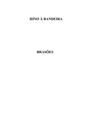 HINO À BANDEIRA




   BRASÕES
 