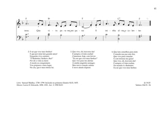 41
&
b ˙ . œ œ œ . œ
j
œ œ œ œ ˙ œ œ œ œ . œ
j œ œ œ œ ˙ .
seus; Que vi - ve pa - ra me am - pa - rar E mi - nha al - ma a - ca - len - tar.
? b
˙ .
.
˙ Œ
˙
˙ ˙ ˙ .
Œ
˙ ˙
˙
˙ ..
˙
[ ]
5 3
3
3
2. E sei que vive meu Senhor!
E que por mim tem grande amor!
Enquanto viva cantarei:
“Ó Redentor, Senhor e Rei!”
Por ele a vida eu darei
A morte eu conquistarei;
Vou preparar o meu lugar,
No céu, que é meu eterno lar.
3. Que vive, oh, louvores dai!
E sempre a Cristo exaltai!
Clamemos, hoje, com fervor:
“Eu sei que vive meu Senhor!”
Que vive para me alentar
A minha angústia sossegar;
Meu turvo coração calmar
E novo alento inspirar.
4. Que tem conselhos para mim
E manda sua paz sem fim;
Que vive para consolar
E com ternura me guiar!
Que vive, oh, louvores dai!
E sempre a Cristo exaltai;
Do mundo é o Redentor.
Eu sei que vive meu Senhor.
Jó 19:25
Salmos 104:33–34
Letra: Samuel Medley, 1738–1799. Incluído no primeiro hínário SUD, 1835.
Música: Lewis D. Edwards, 1858–1921. Arr. © 1990 SUD
˘ ˘
F F F
C7
Bf
 