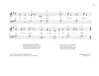 67
&
# œ œ œ œ
j œ .
# œ ˙ .
œ . œ
j
œ œ . œ
j
œ
lu - ta com fé e vi - gor! Sê for - te e o - lha o fu -
?
# ˙
˙ Œ
˙ œ ˙ ..
˙ ˙ ..
˙ ˙ ..
˙
5 3 1 2 3
&
#
œ . œ
j
œ œ ˙ œ . œ
j
œ œ œ œ œ . œ
j
œ ˙ .
tu - ro tam - bém— Deus te pro - te - ge, oh, fa - ze o bem!
?
#
˙ .
.
˙ ˙ ..
˙ ˙ ..
˙
˙
˙ Œ
˙ .
.
˙ ˙ ..
˙
4
2
4
1 3 5
1
5
2. Faze o bem, as portas se abrem,
Quebram-se agora as cadeias servis,
Teme e espera a verdade que vem
Cessam as dores, oh, faze o bem!
3. Faze o bem, com santa coragem,
Eia, avante, avante ao fim.
Olhos chorosos que fitam o além
Serão enxutos, oh, faze o bem!
Deuteronômio 6:17–18
Helamã 10: 4–5
Letra: Anon., The Psalms of Life, Boston, 1857
Música: George Kaillmark, 1781–1835. Arr. © 1990 SUD
G
G
G
G
D
D7 D7
C
A7
˘ ˘
 