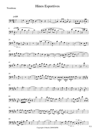 Copyright © Murilo 2009/OSPM
Trombone
q=135
q=1209
20
30
41
50
58
68
78
V.S.
88



Hinos Esportivos

3

3


 
  
3 3 3






3
3
    
        

      



    



       

   
 
   
  
   
 
       
                    
             

     

 

  
              
  
      
   
  
  
   
 


    
       

      
 
            
 
 
 
  
 
    

    
 

      
 
