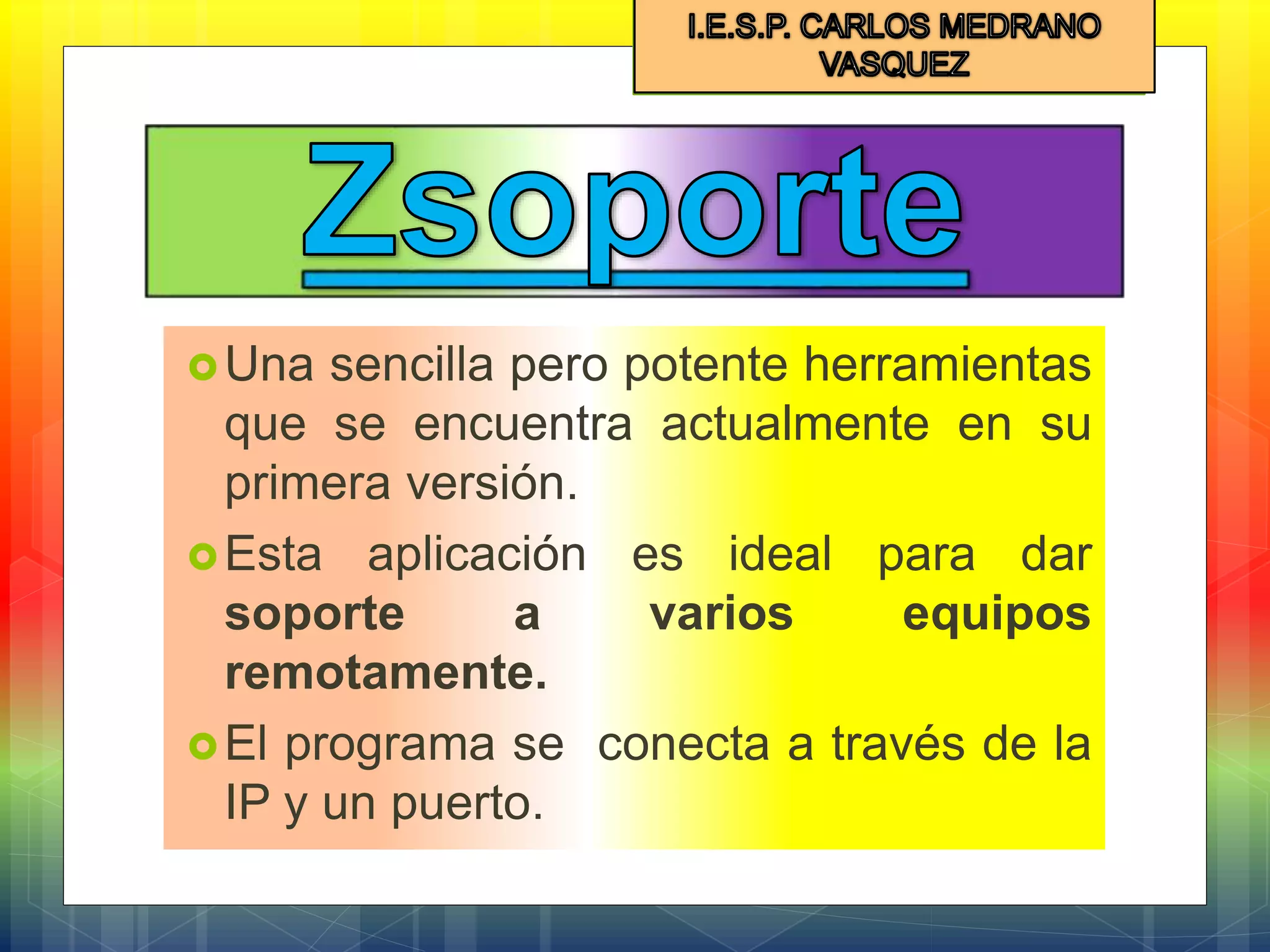 Una sencilla pero potente herramientas
que se encuentra actualmente en su
primera versión.
Esta aplicación es ideal para dar
soporte a varios equipos
remotamente.
El programa se conecta a través de la
IP y un puerto.
 