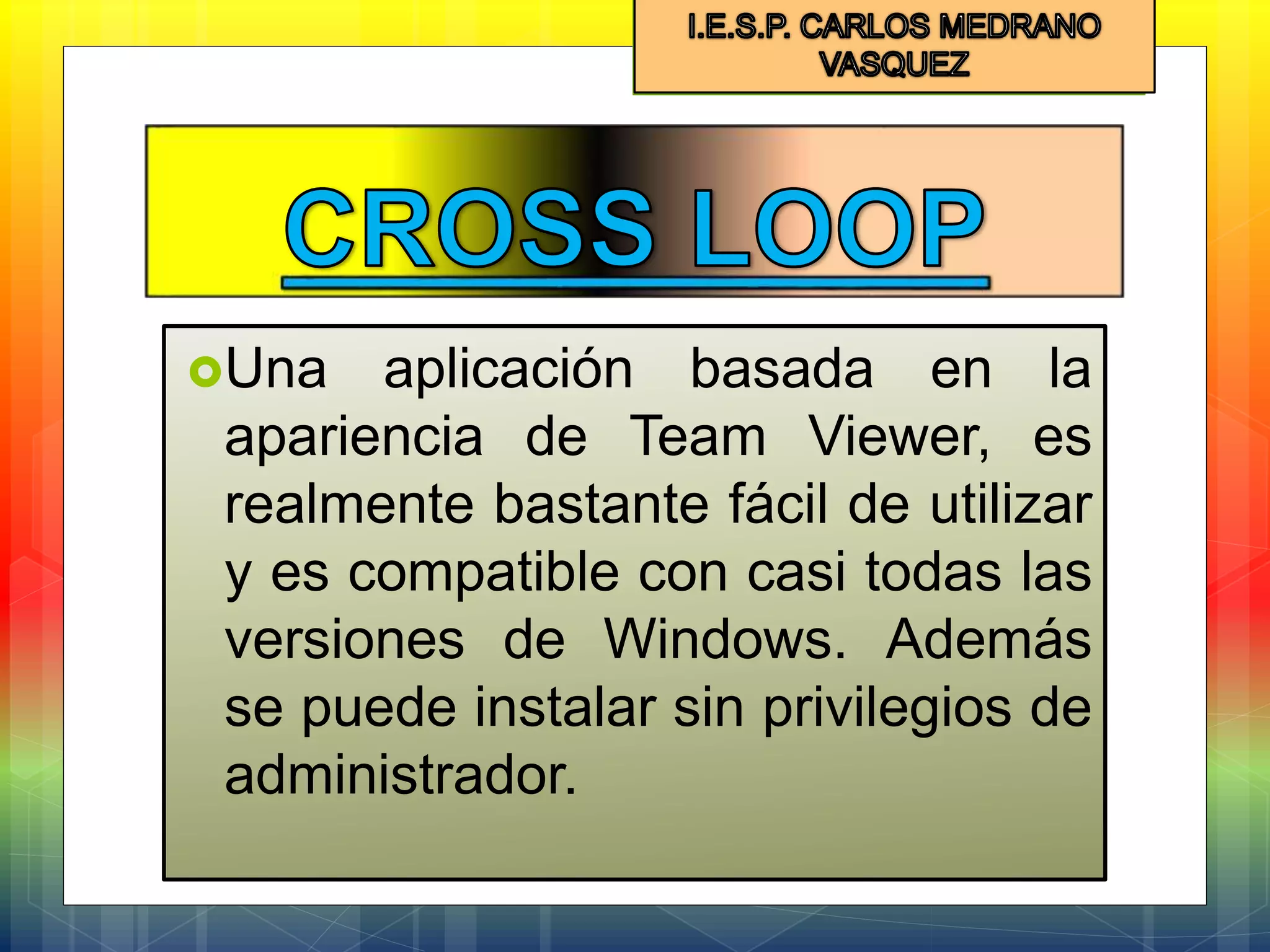 Una aplicación basada en la
apariencia de Team Viewer, es
realmente bastante fácil de utilizar
y es compatible con casi todas las
versiones de Windows. Además
se puede instalar sin privilegios de
administrador.
 