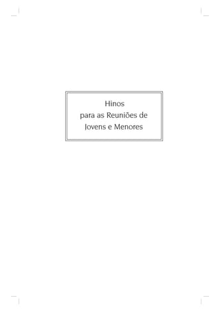 Hinos
para as Reuniões de
 Jovens e Menores
 