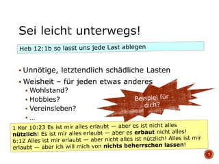  Unnötige, letztendlich schädliche Lasten
 Weisheit – für jeden etwas anderes
 Wohlstand?
 Hobbies?
 Vereinsleben?
 …
7
 