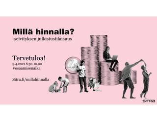 Millä hinnalla?
-selvityksen julkistustilaisuus
Tervetuloa!
9.4.2021 8.30-10.00
#osaamisenaika
Sitra.fi/millahinnalla
 