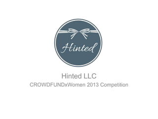 Hinted LLC
CROWDFUNDxWomen 2013 Competition

 