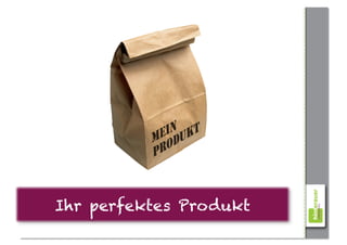 Ihr perfektes Produkt
 
