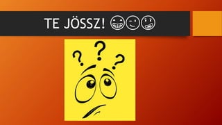 TE JÖSSZ! 😁😉😳
 